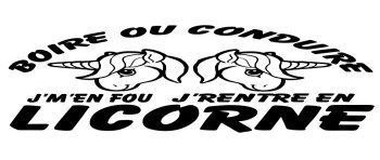 Boire ou conduire j\' m\'en fou je rentre en licorne