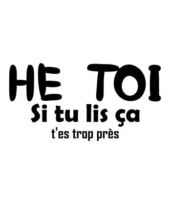 He toi si tu lis ça t\'es...