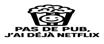 Pas de pub j’ai déjà Netflix ( popcorn)