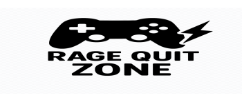 Rage quit zone