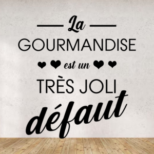 Sticker vinyle "La gourmandise est un très joli défaut" pour décoration intérieure.
