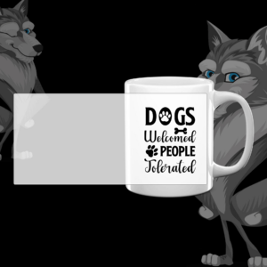 Mug "Dogs Welcome People, Tolerated"