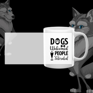 Mug "Dogs Welcome, People Tolerated"